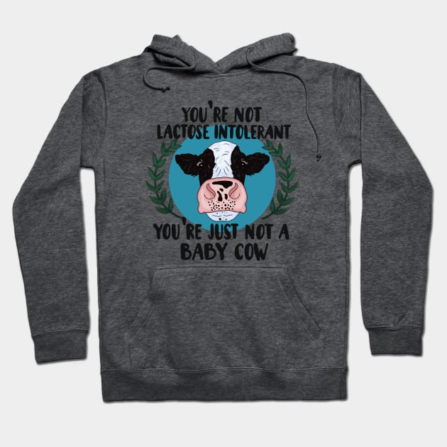 Your not lactose intolerant, your just not a baby cow Hoodie by NicoleHarvey